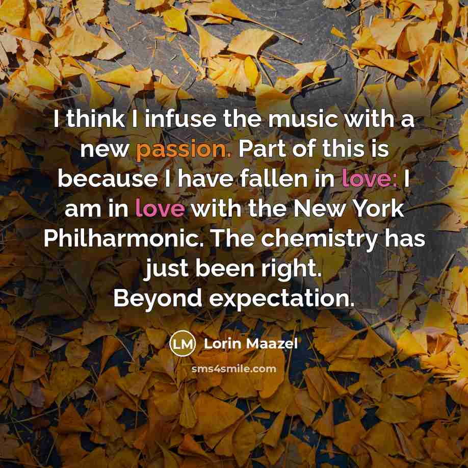 “I think I infuse the music with a new passion.…” quote by Lorin Maazel