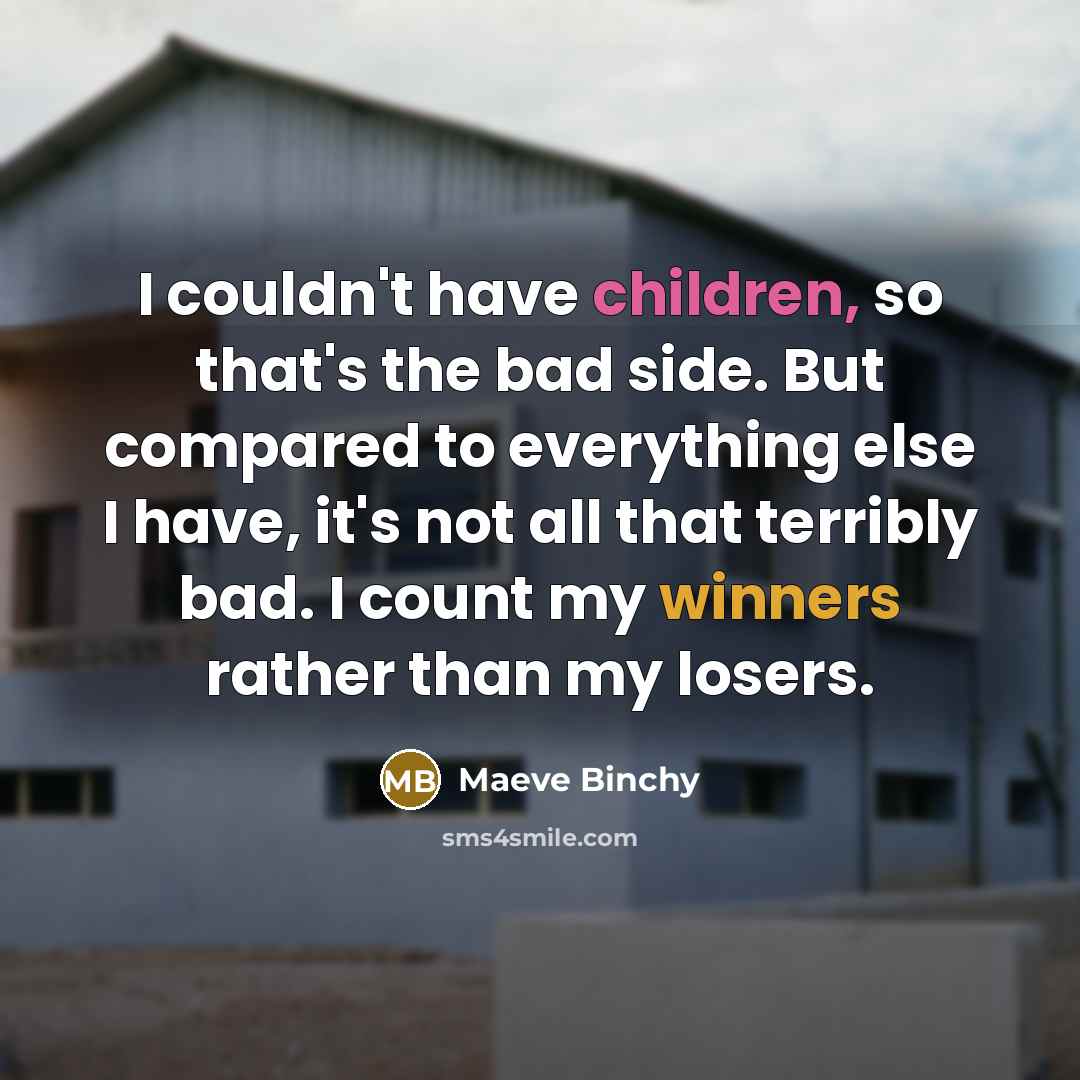 “I couldn't have children, so that's the bad side. But…” quote by Maeve Binchy