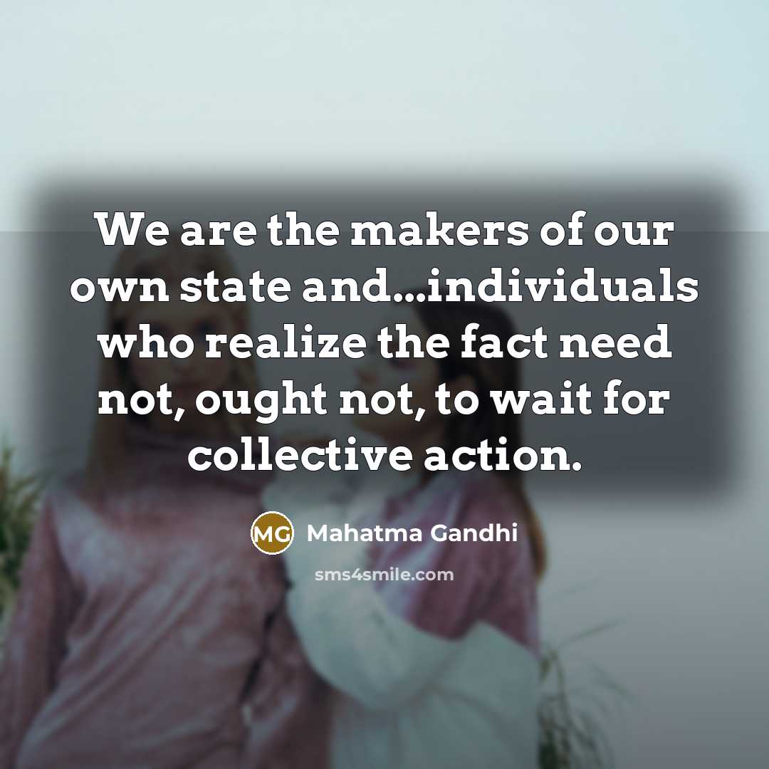 “We are the makers of our own state and...individuals who…” quote by Mahatma Gandhi
