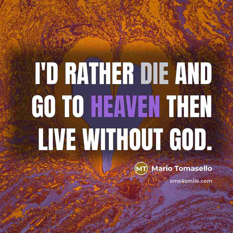 “I'd rather die and go to heaven then live without…” quote by Mario Tomasello