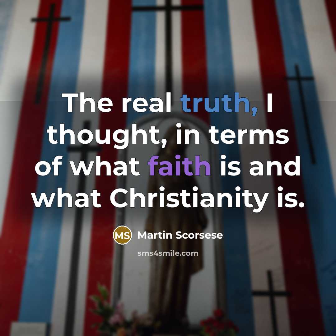 “The real truth, I thought, in terms of what faith…” quote by Martin Scorsese