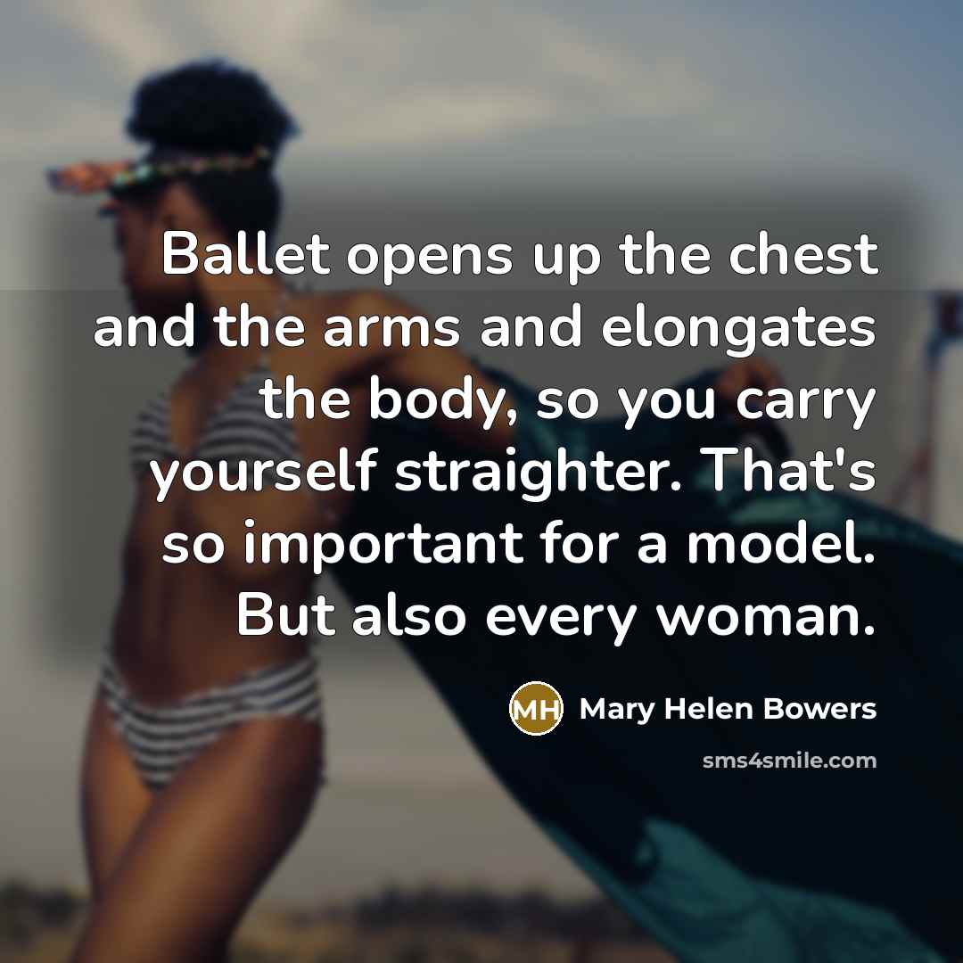 “Ballet opens up the chest and the arms and elongates…” quote by Mary Helen Bowers