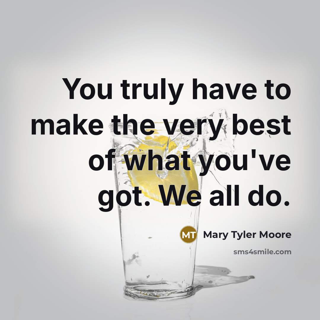 “You truly have to make the very best of what…” quote by Mary Tyler Moore