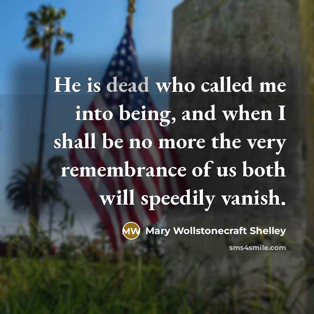 “He is dead who called me into being, and when…” quote by Mary Wollstonecraft Shelley