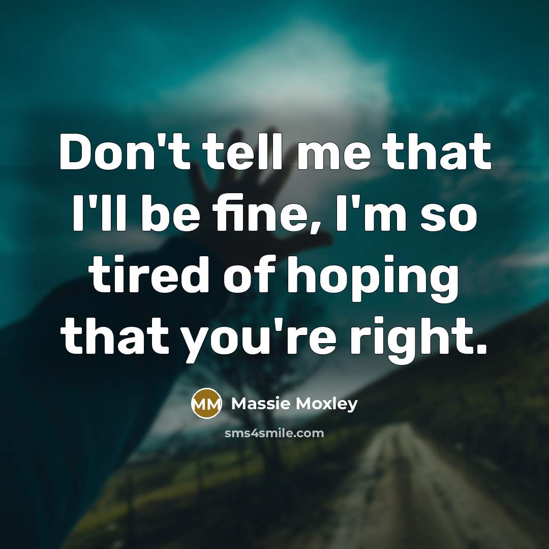 “Don't tell me that I'll be fine, I'm so tired…” quote by Massie Moxley