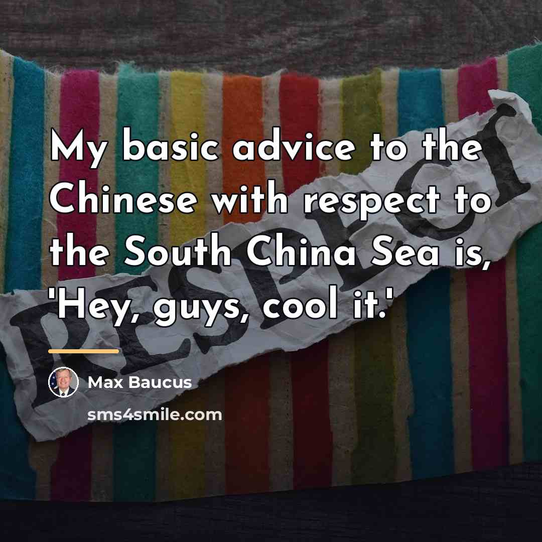 “My basic advice to the Chinese with respect to the…” quote by Max Baucus