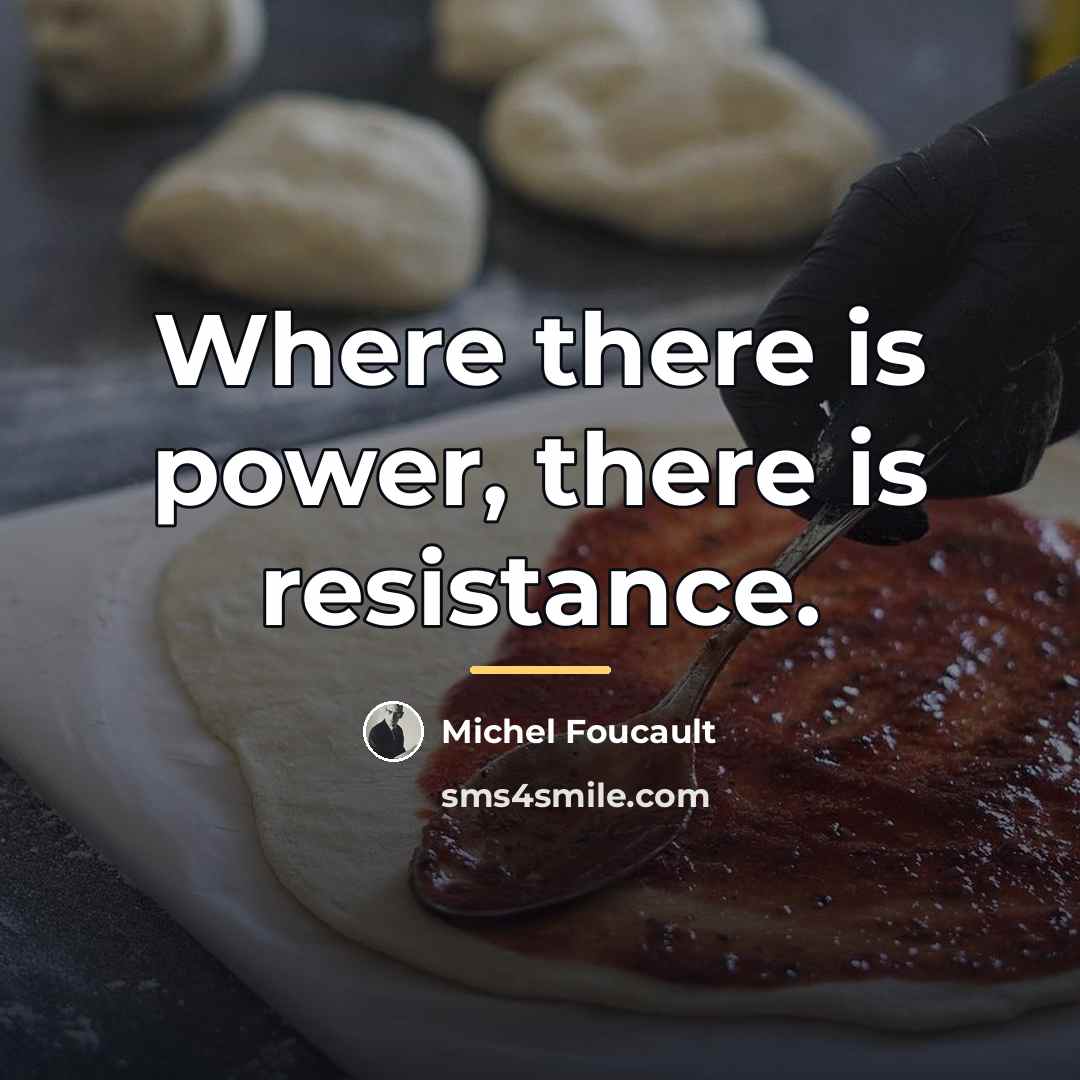 “Where there is power, there is resistance.…” quote by Michel Foucault