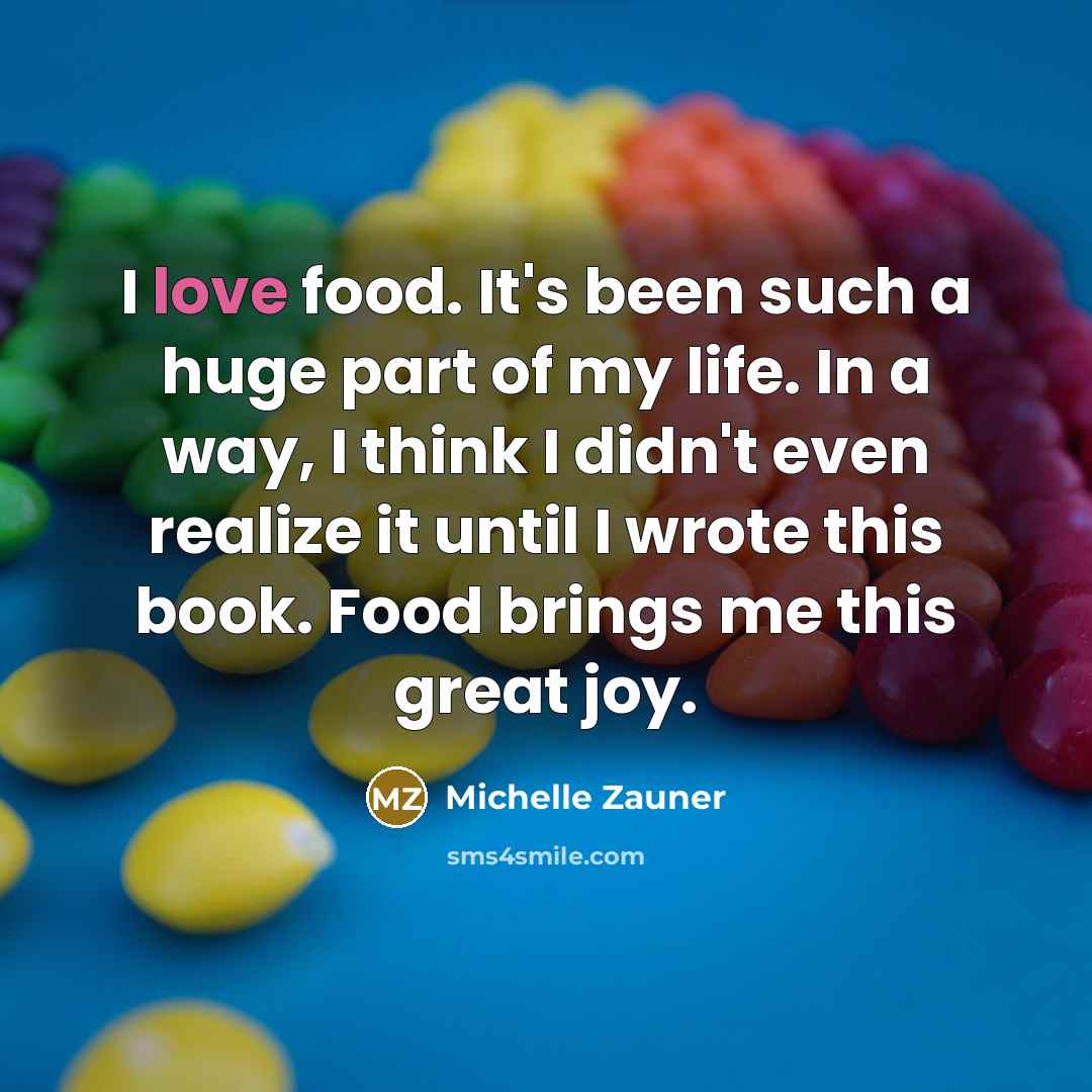 “I love food. It's been such a huge part of…” quote by Michelle Zauner