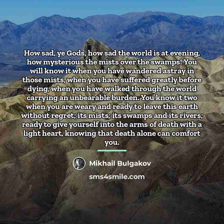 “How sad, ye Gods, how sad the world is at…” quote by Mikhail Bulgakov