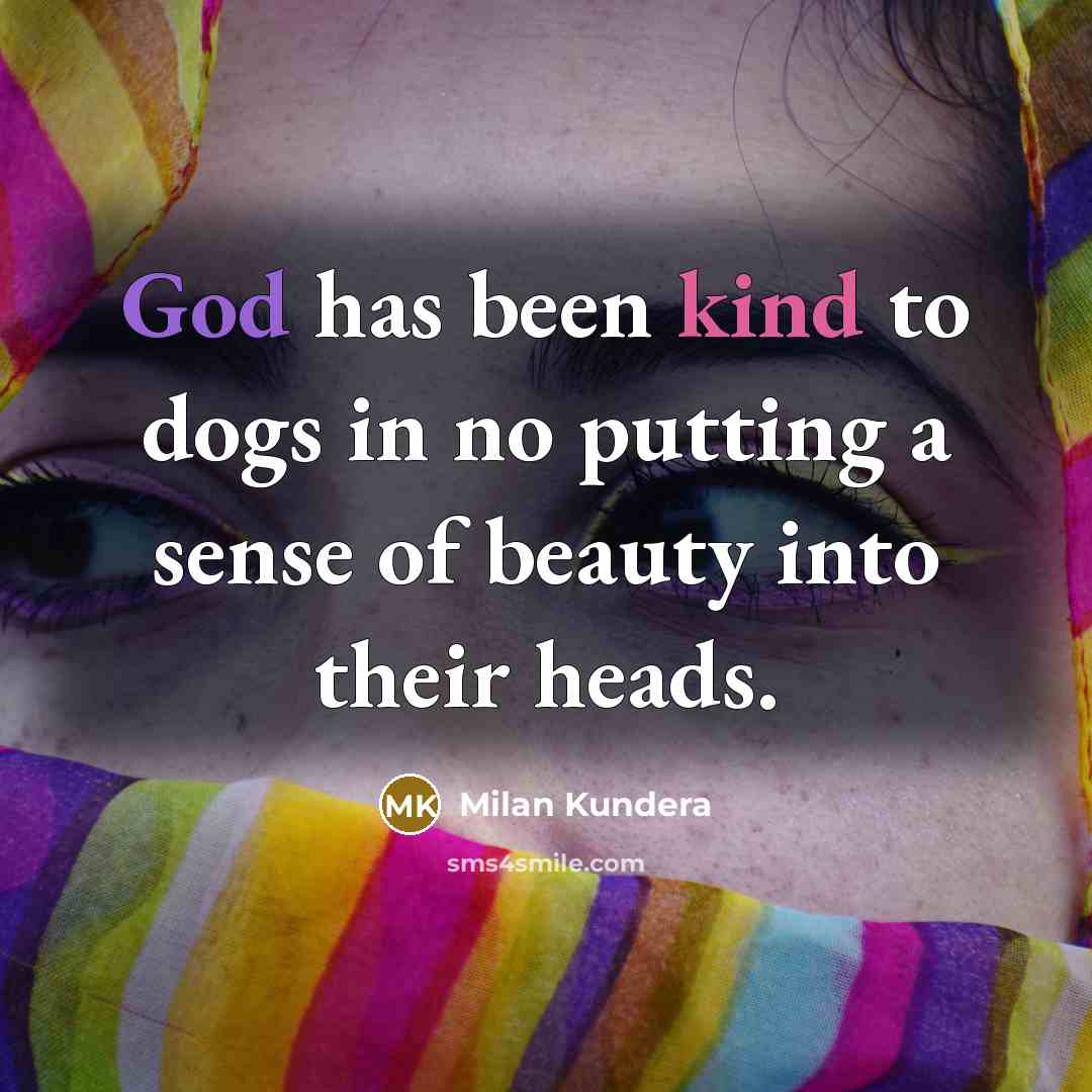 “God has been kind to dogs in no putting a…” quote by Milan Kundera