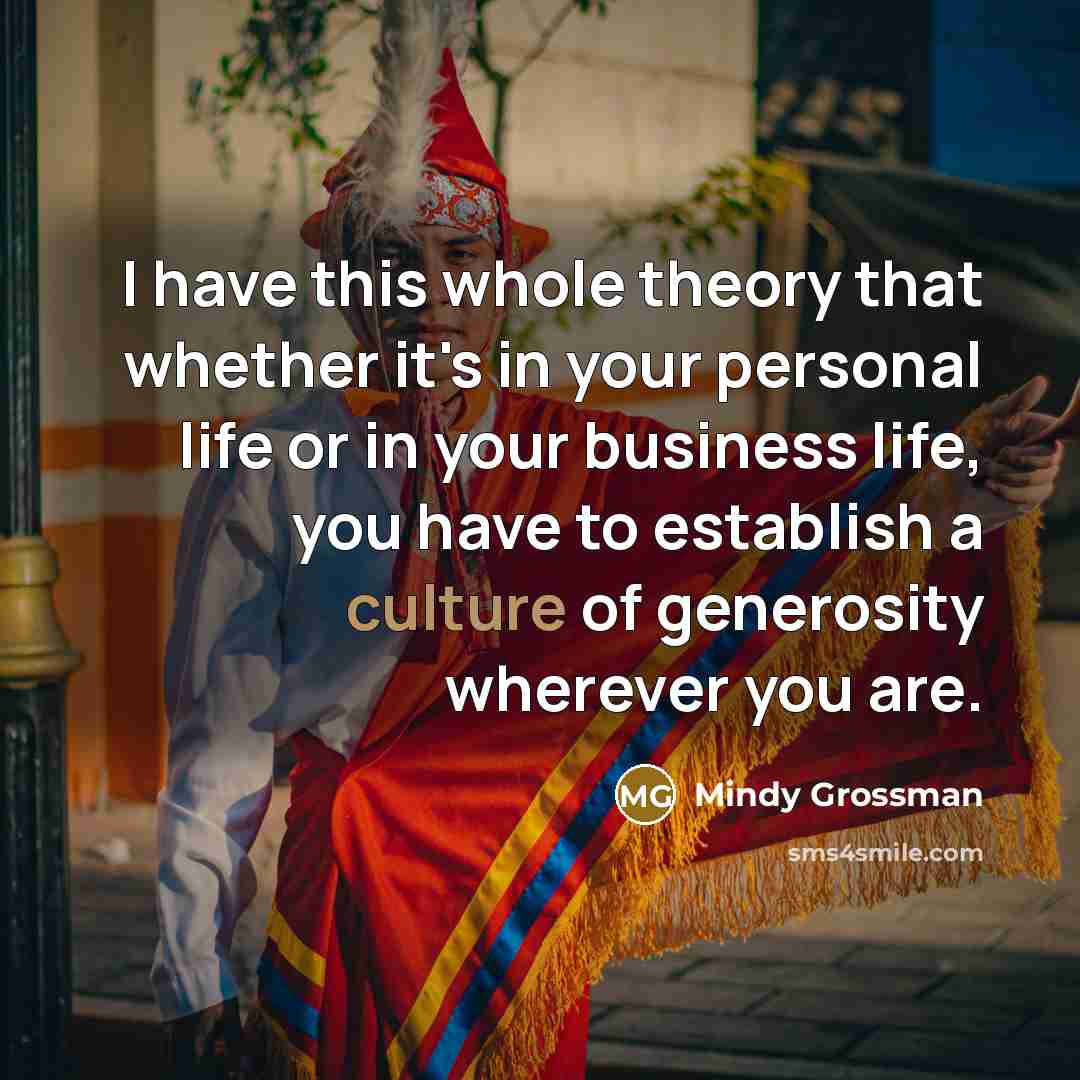 “I have this whole theory that whether it's in your…” quote by Mindy Grossman