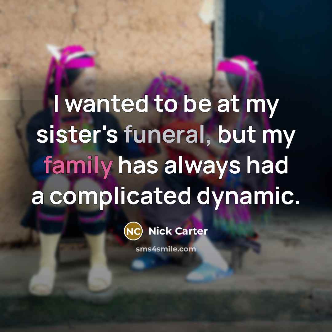 “I wanted to be at my sister's funeral, but my…” quote by Nick Carter
