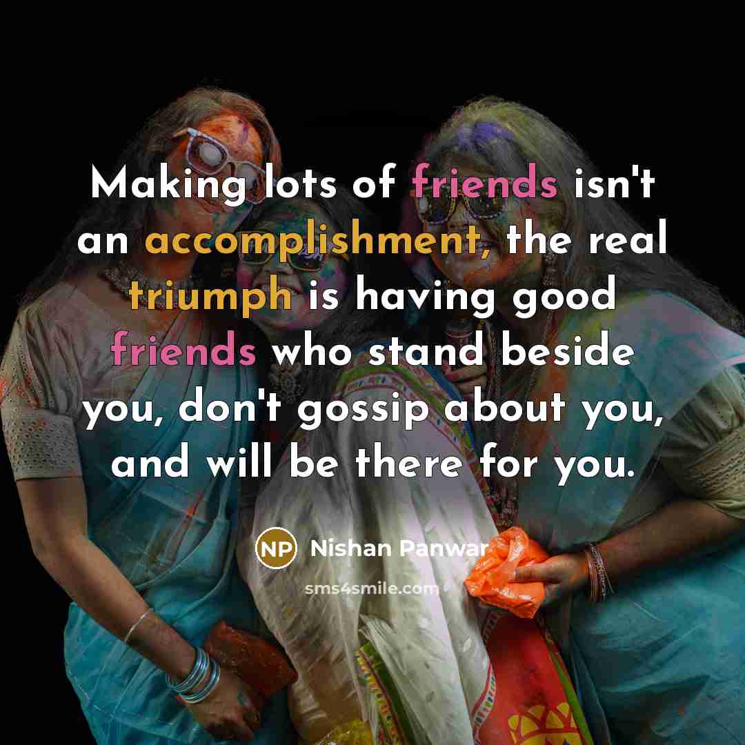 “Making lots of friends isn't an accomplishment, the real triumph…” quote by Nishan Panwar