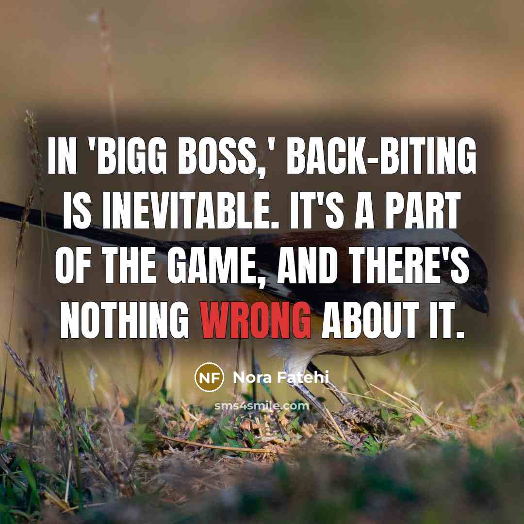 “In 'Bigg Boss,' back-biting is inevitable. It's a part of…” quote by Nora Fatehi