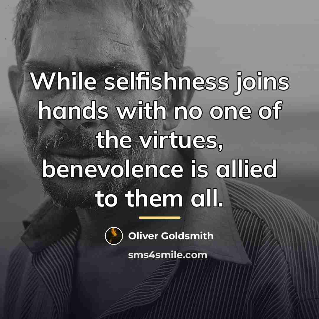 “While selfishness joins hands with no one of the virtues,…” quote by Oliver Goldsmith