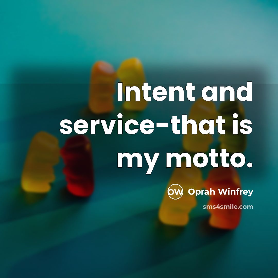 “Intent and service-that is my motto.…” quote by Oprah Winfrey