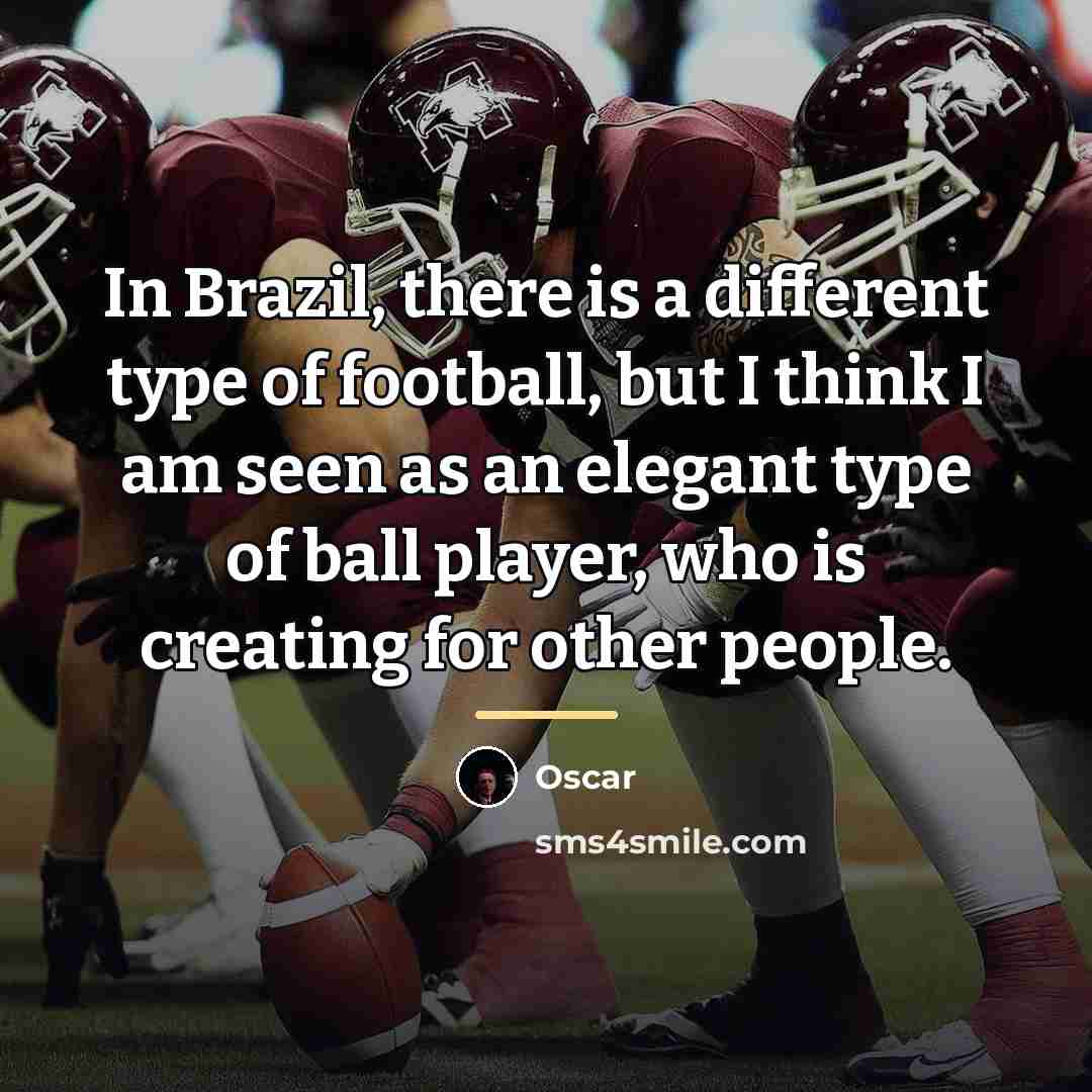 “In Brazil, there is a different type of football, but…” quote by Oscar