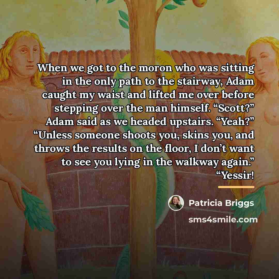 “When we got to the moron who was sitting in…” quote by Patricia Briggs
