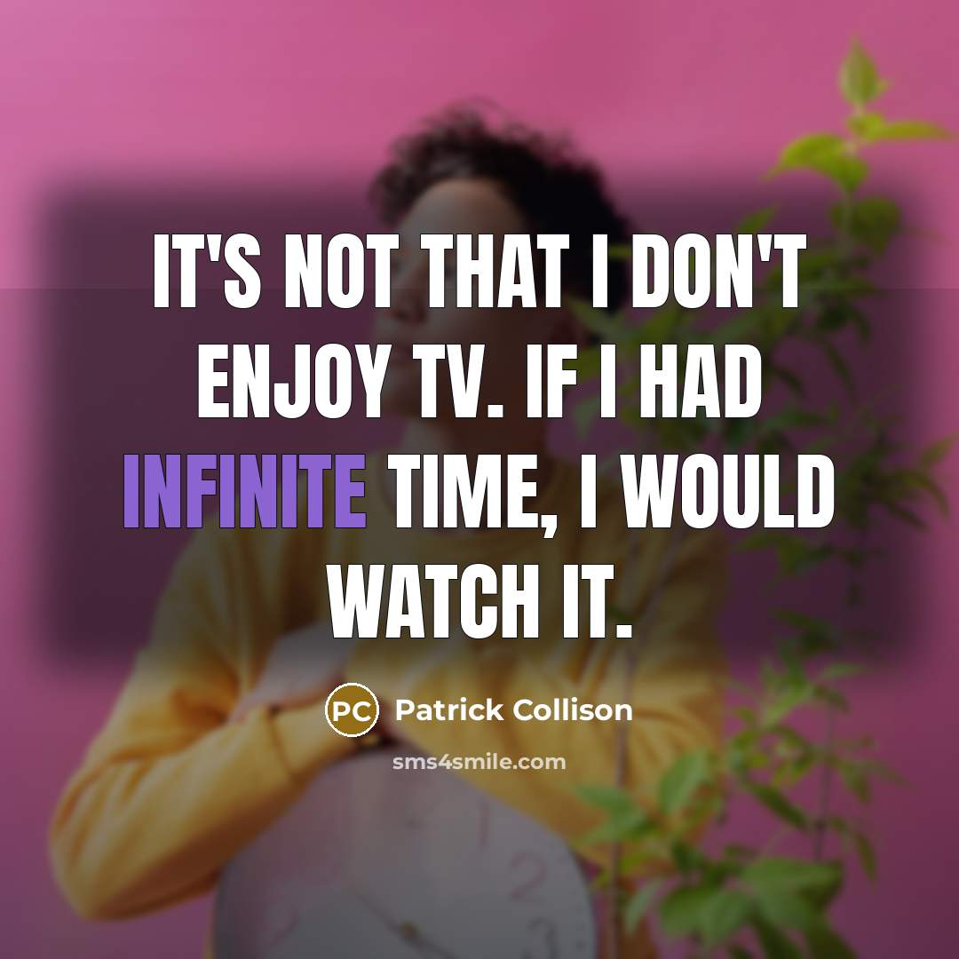“It's not that I don't enjoy TV. If I had…” quote by Patrick Collison