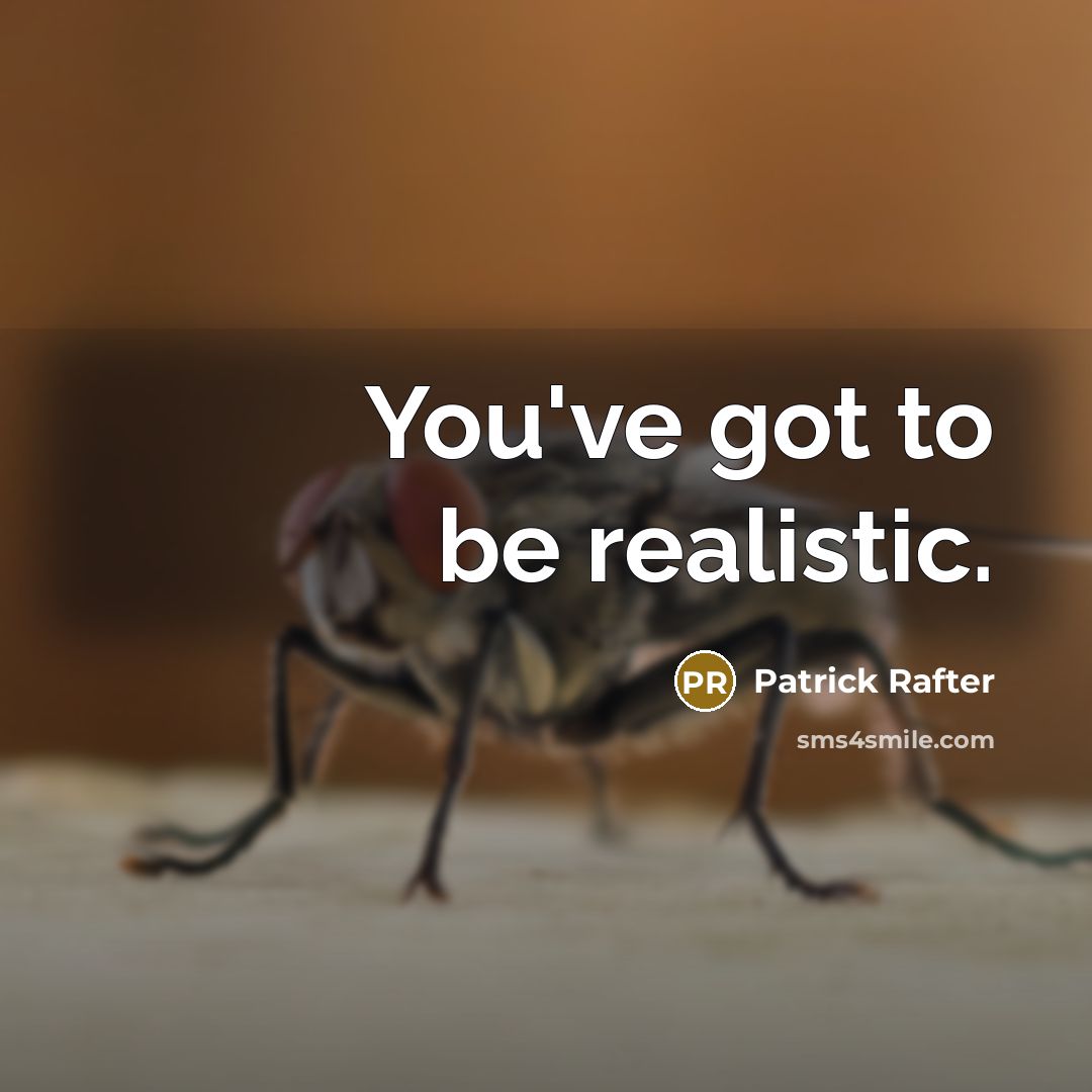 “You've got to be realistic.…” quote by Patrick Rafter