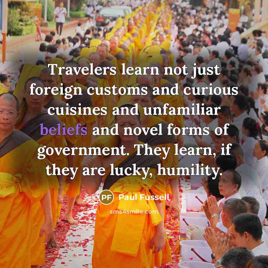 “Travelers learn not just foreign customs and curious cuisines and…” quote by Paul Fussell