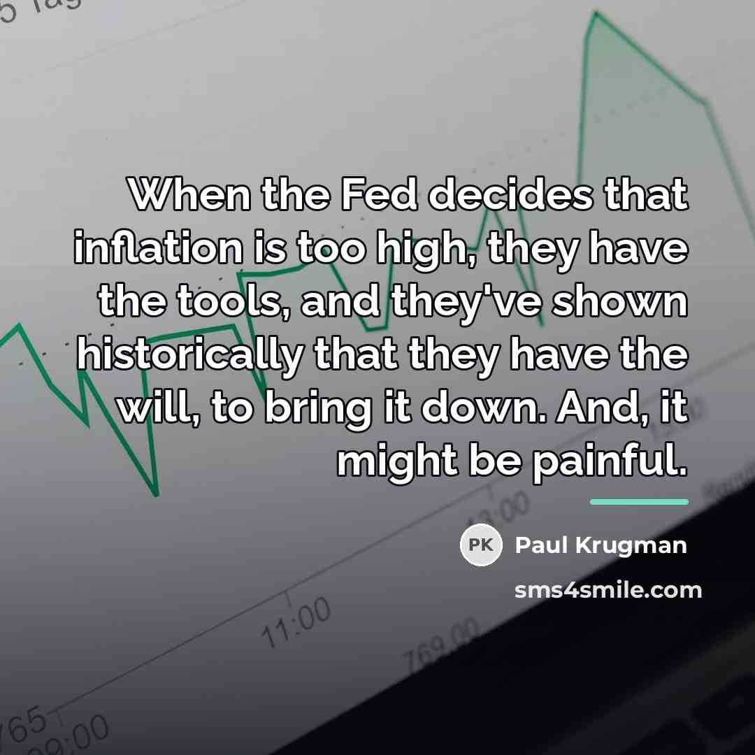 “When the Fed decides that inflation is too high, they…” quote by Paul Krugman
