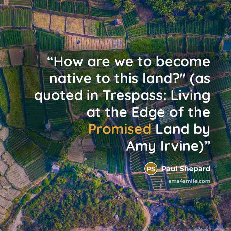 “How are we to become native to this land?" (as quoted in Trespass: Living at the Edge of the Promised Land by Amy Irvine)” quote by Paul Shepard