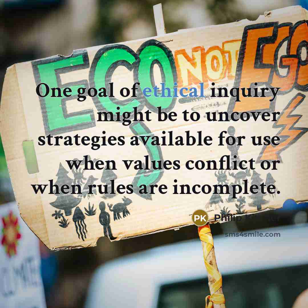 “One goal of ethical inquiry might be to uncover strategies…” quote by Philip Kitcher