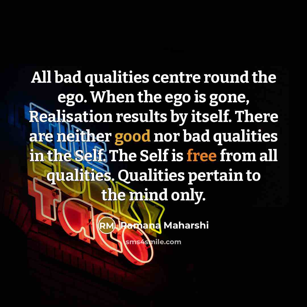 “All bad qualities centre round the ego. When the ego…” quote by Ramana Maharshi