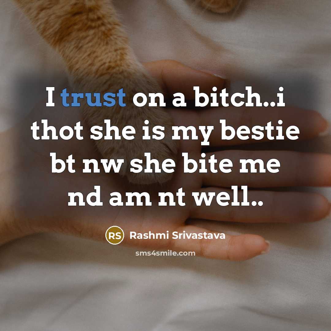 “I trust on a bitch..i thot she is my bestie bt nw she bite me nd am nt well..” quote by Rashmi Srivastava