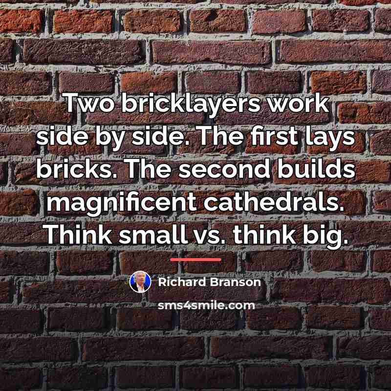 “Two bricklayers work side by side. The first lays bricks.…” quote by Richard Branson