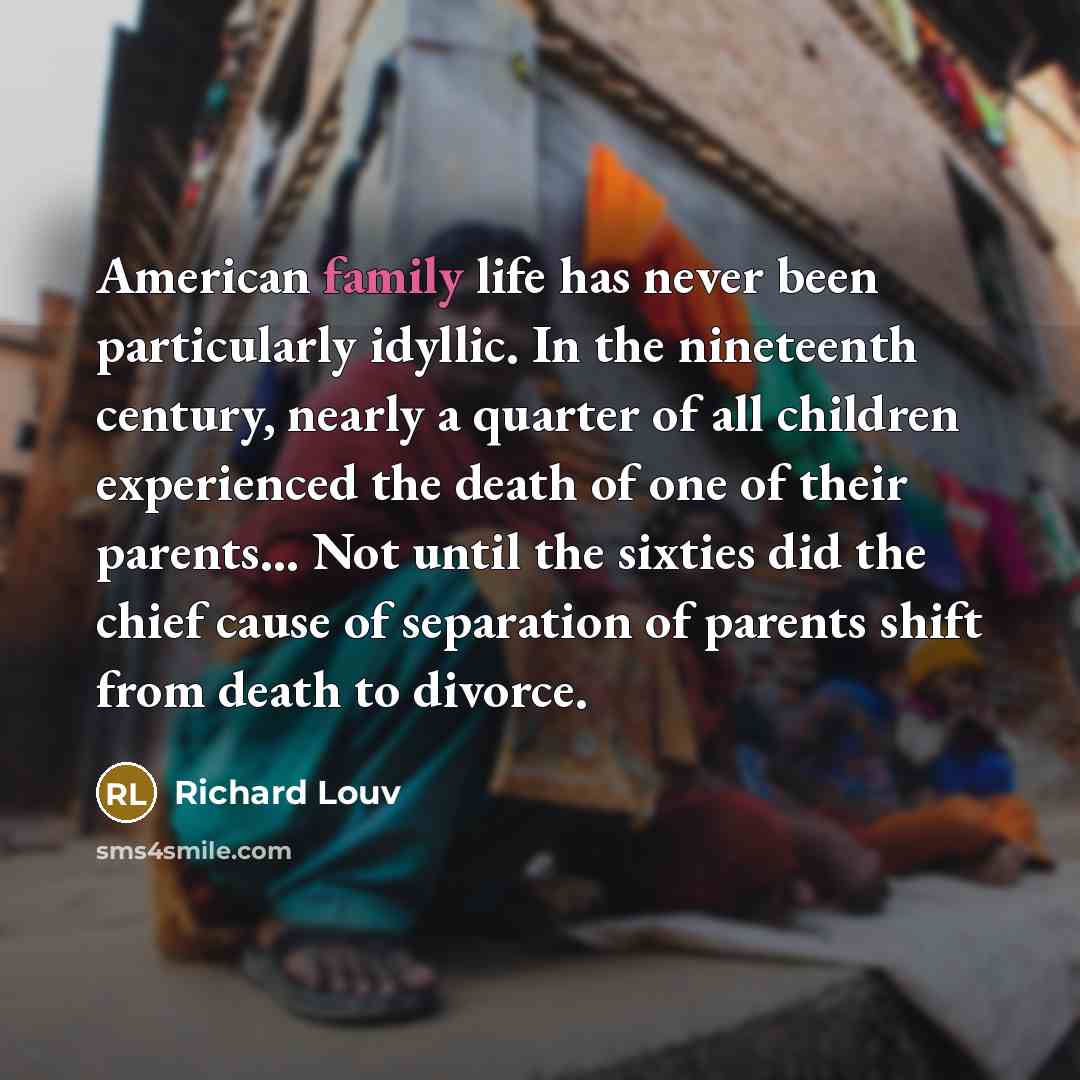 “American family life has never been particularly idyllic. In the…” quote by Richard Louv