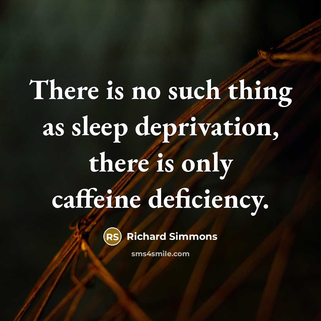 “There is no such thing as sleep deprivation, there is…” quote by Richard Simmons