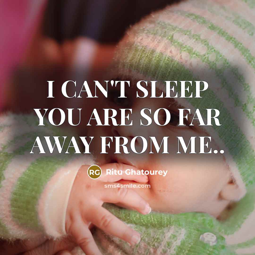 “I CAN'T SLEEP YOU ARE SO FAR AWAY FROM ME..” quote by Ritu Ghatourey