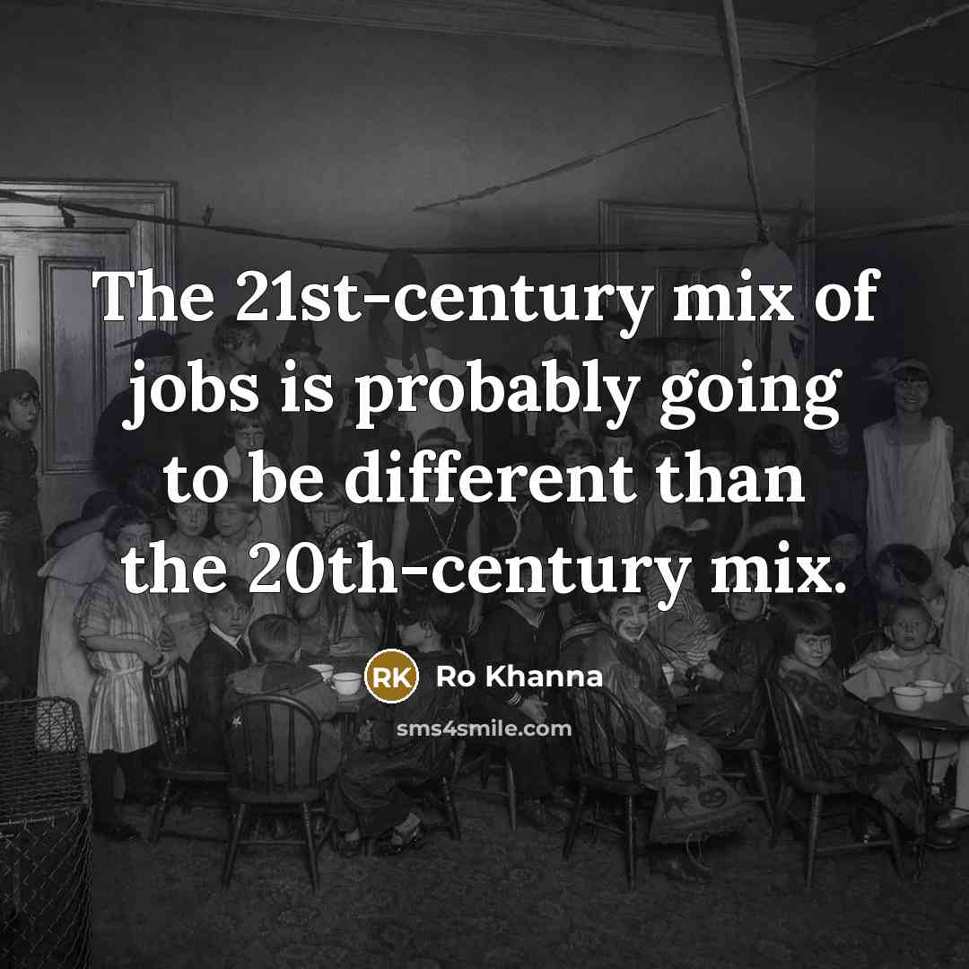 “The 21st-century mix of jobs is probably going to be…” quote by Ro Khanna