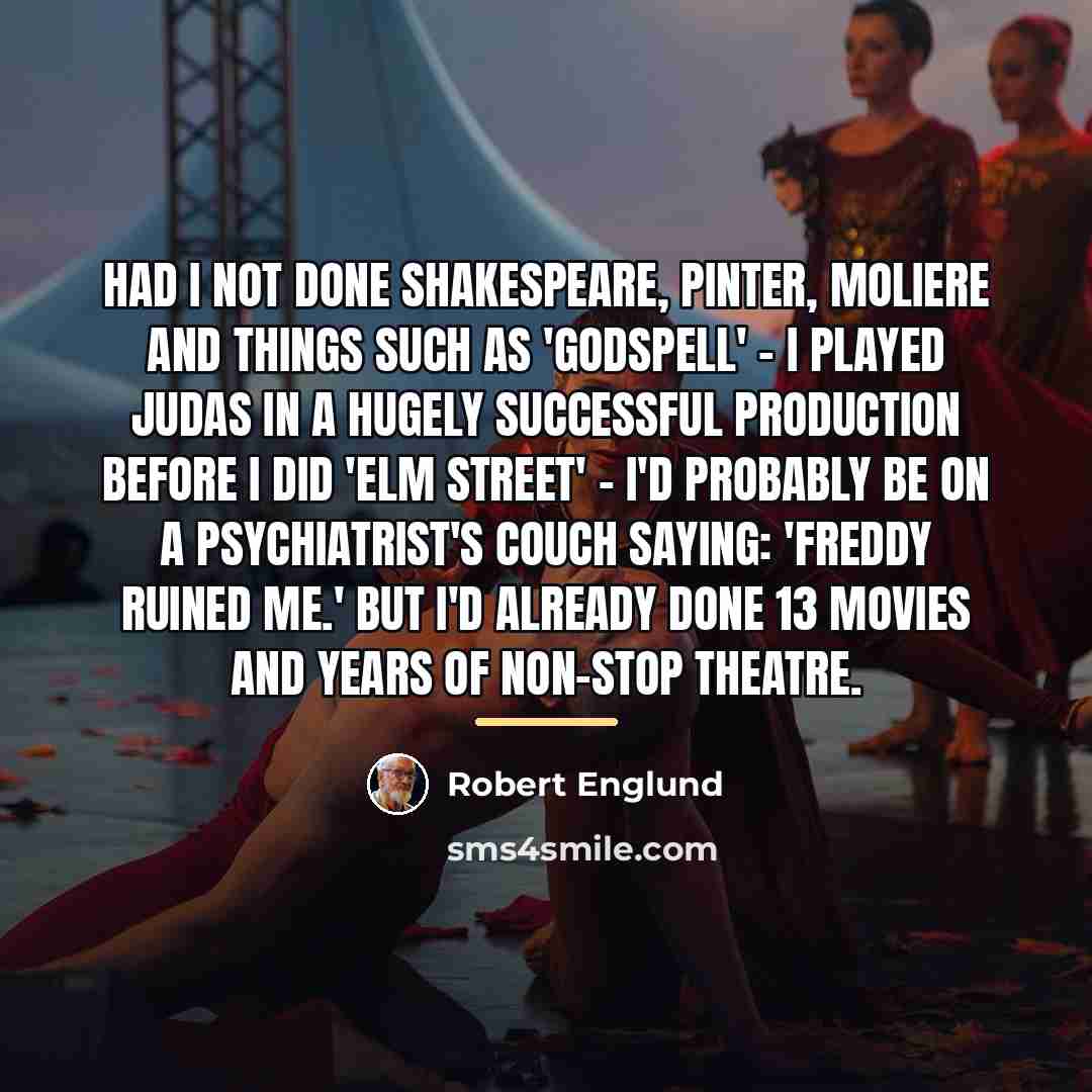 “Had I not done Shakespeare, Pinter, Moliere and things such…” quote by Robert Englund