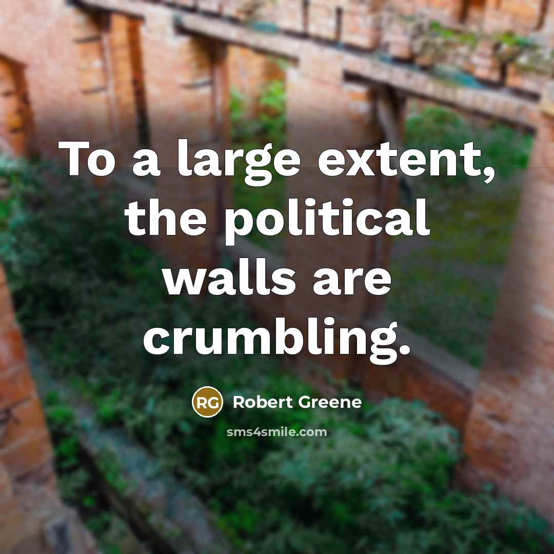 “To a large extent, the political walls are crumbling.…” quote by Robert Greene