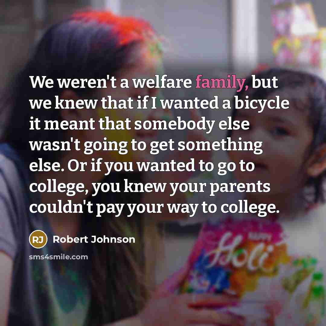 “We weren't a welfare family, but we knew that if…” quote by Robert Johnson