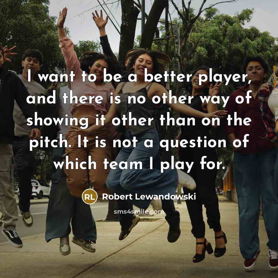 “I want to be a better player, and there is…” quote by Robert Lewandowski