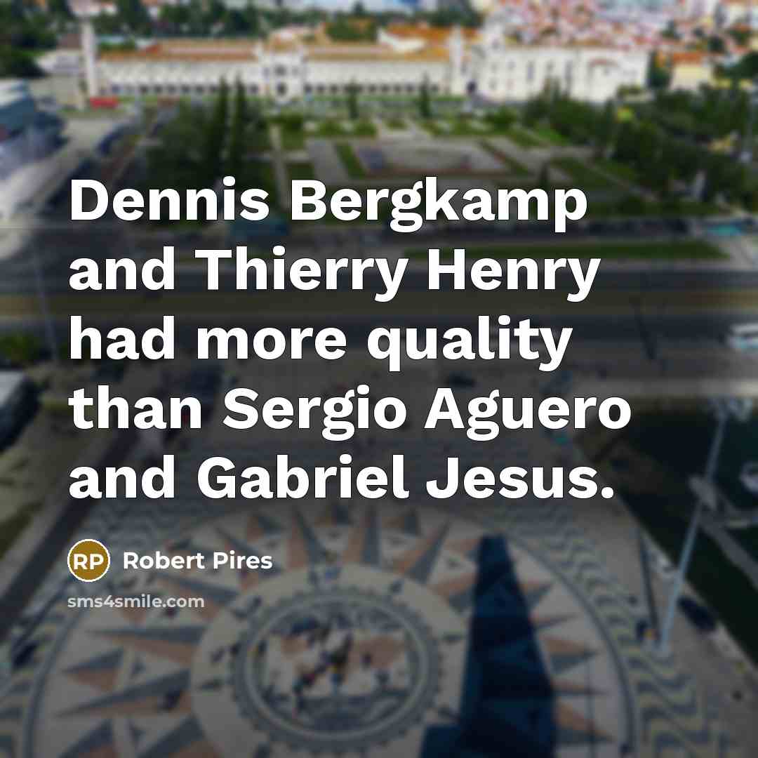 “Dennis Bergkamp and Thierry Henry had more quality than Sergio…” quote by Robert Pires
