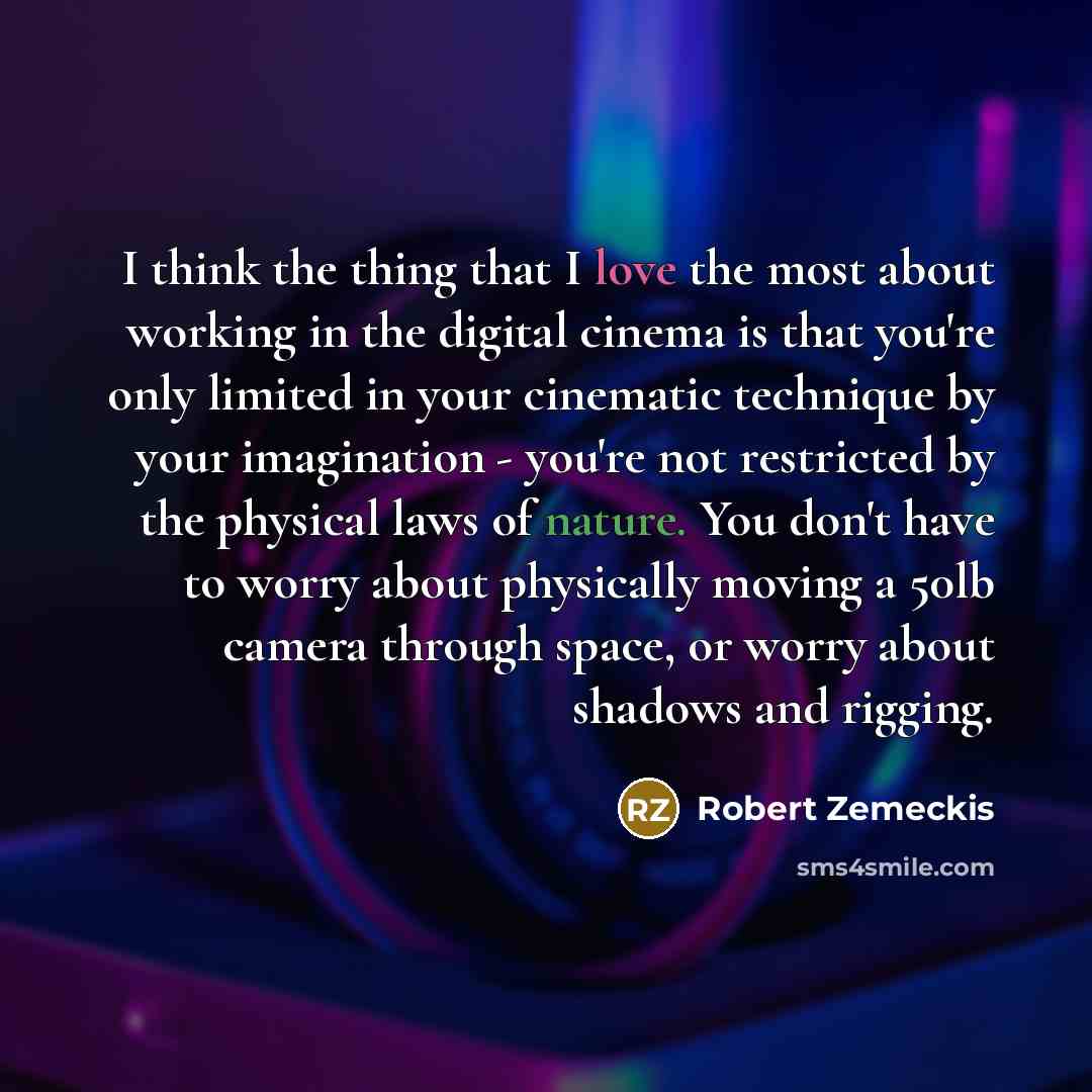 “I think the thing that I love the most about…” quote by Robert Zemeckis