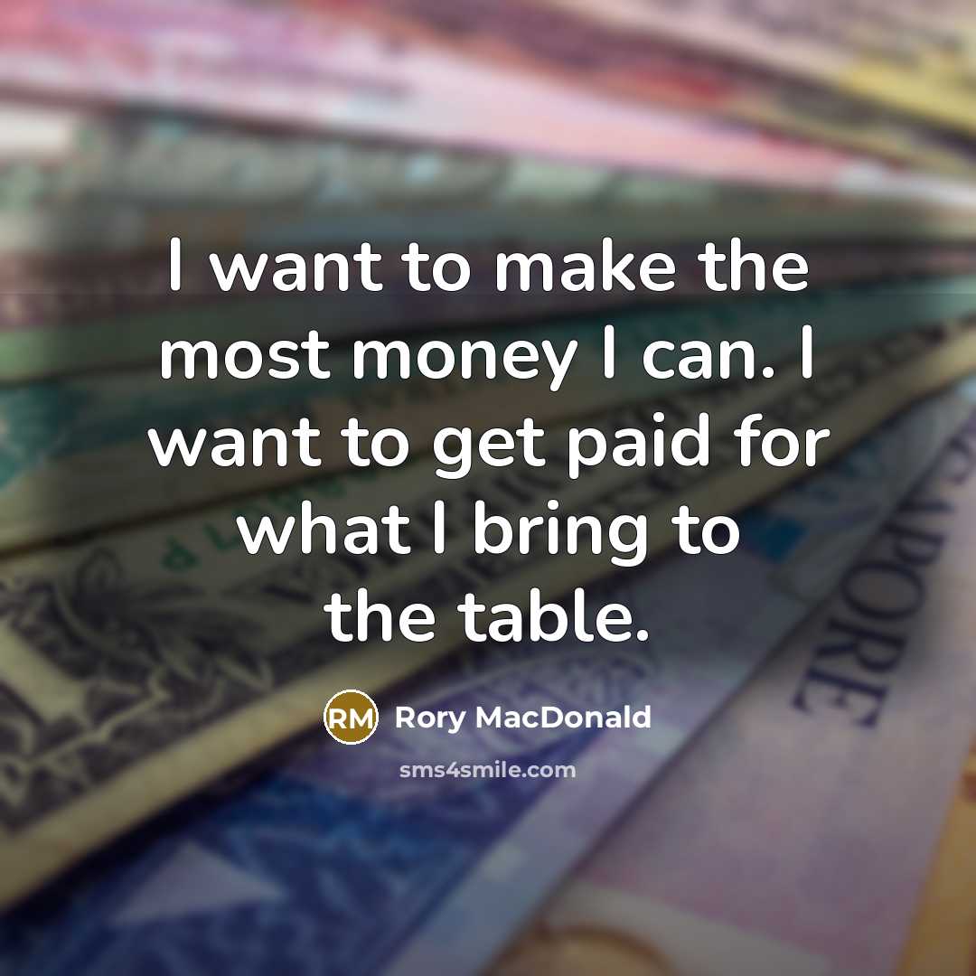 “I want to make the most money I can. I…” quote by Rory MacDonald
