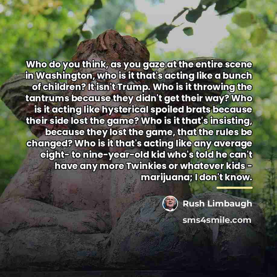 “Who do you think, as you gaze at the entire…” quote by Rush Limbaugh