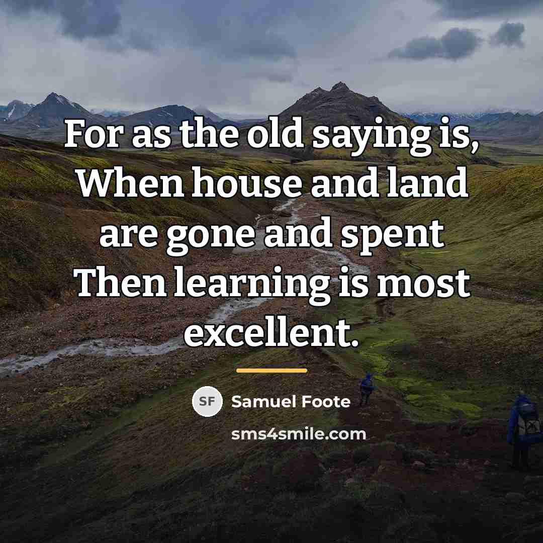 “For as the old saying is, When house and land…” quote by Samuel Foote