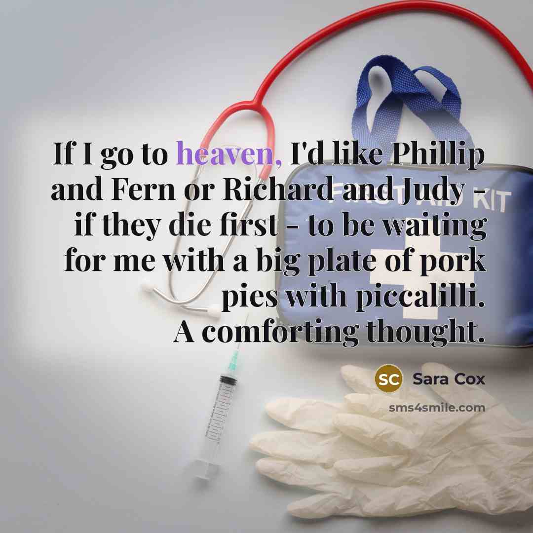 “If I go to heaven, I'd like Phillip and Fern…” quote by Sara Cox