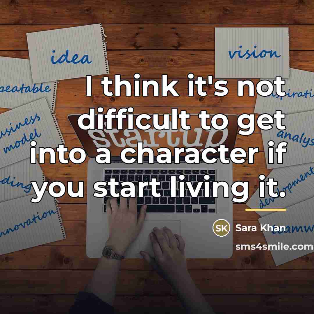 “I think it's not difficult to get into a character…” quote by Sara Khan