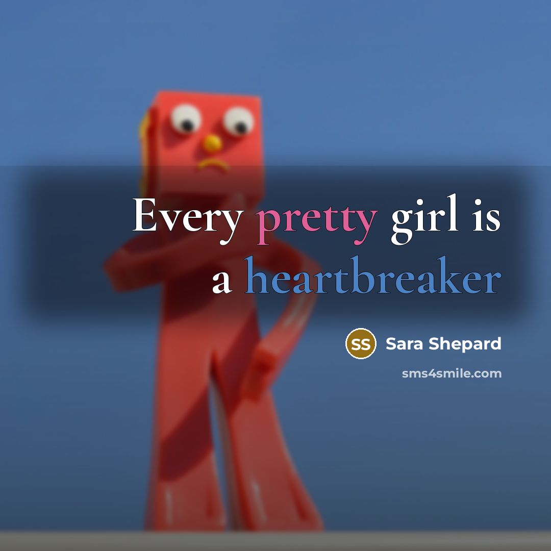 “Every pretty girl is a heartbreaker…” quote by Sara Shepard