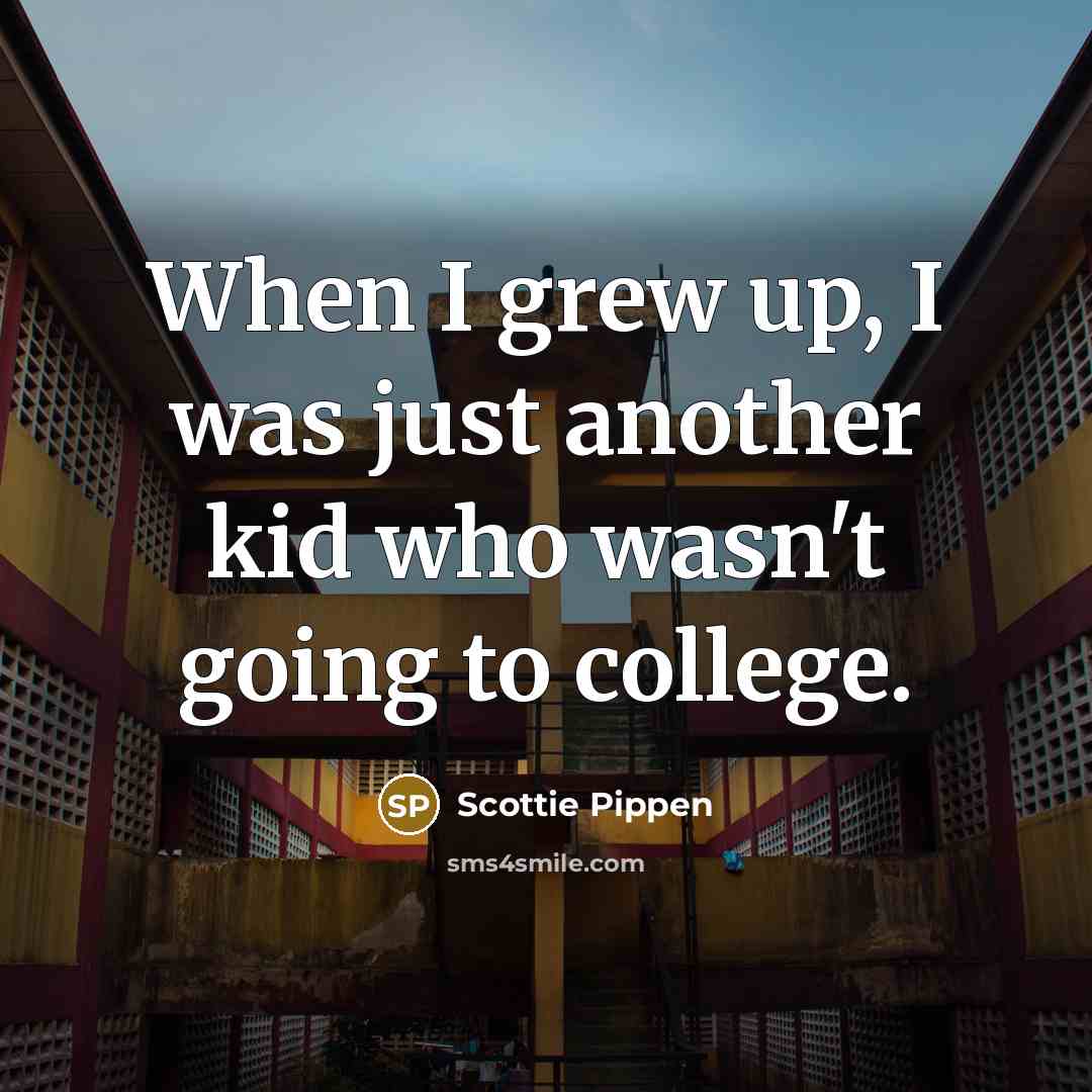 “When I grew up, I was just another kid who…” quote by Scottie Pippen