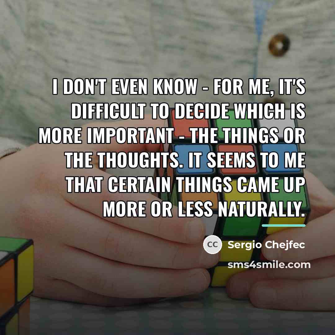 “I don't even know - for me, it's difficult to…” quote by Sergio Chejfec