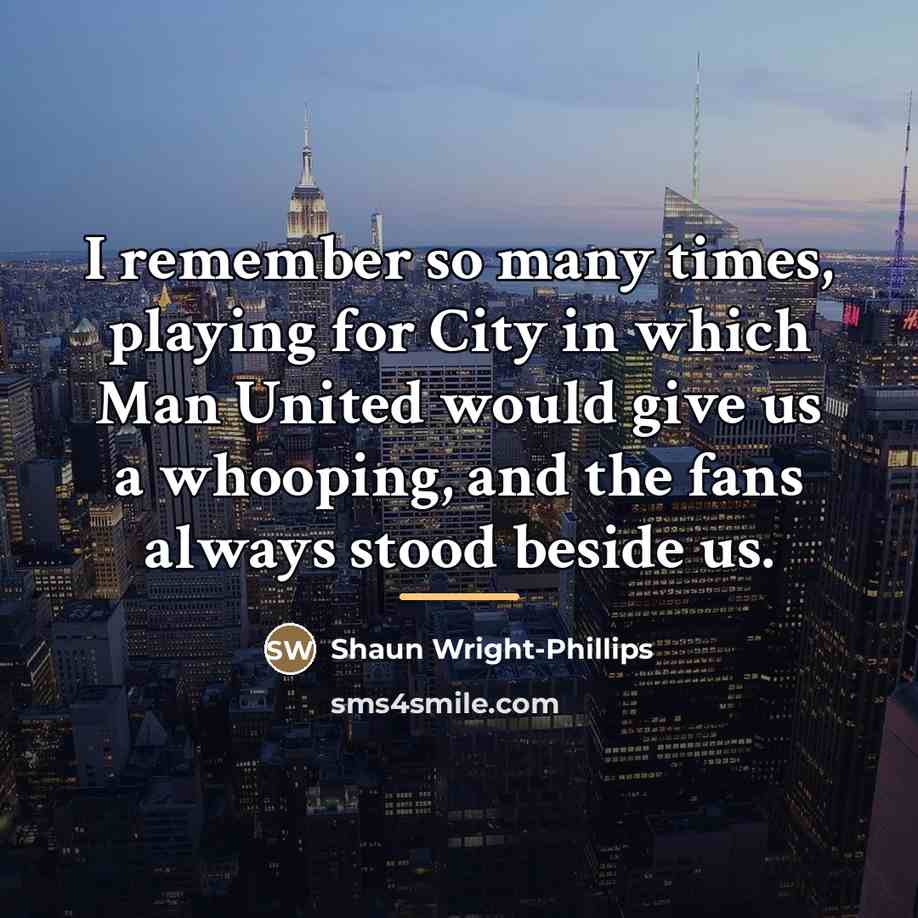 “I remember so many times, playing for City in which…” quote by Shaun Wright-Phillips